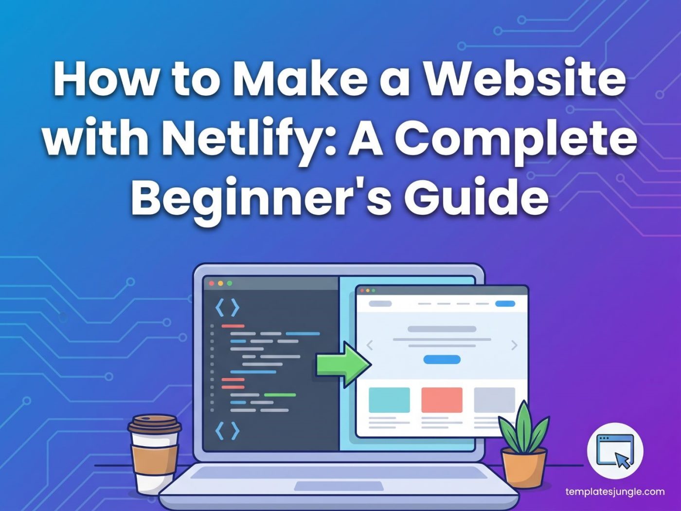How to Make a Website with Netlify: A Complete Beginner's Guide